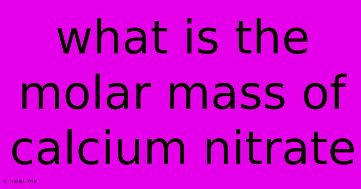 What Is The Molar Mass Of Calcium Nitrate