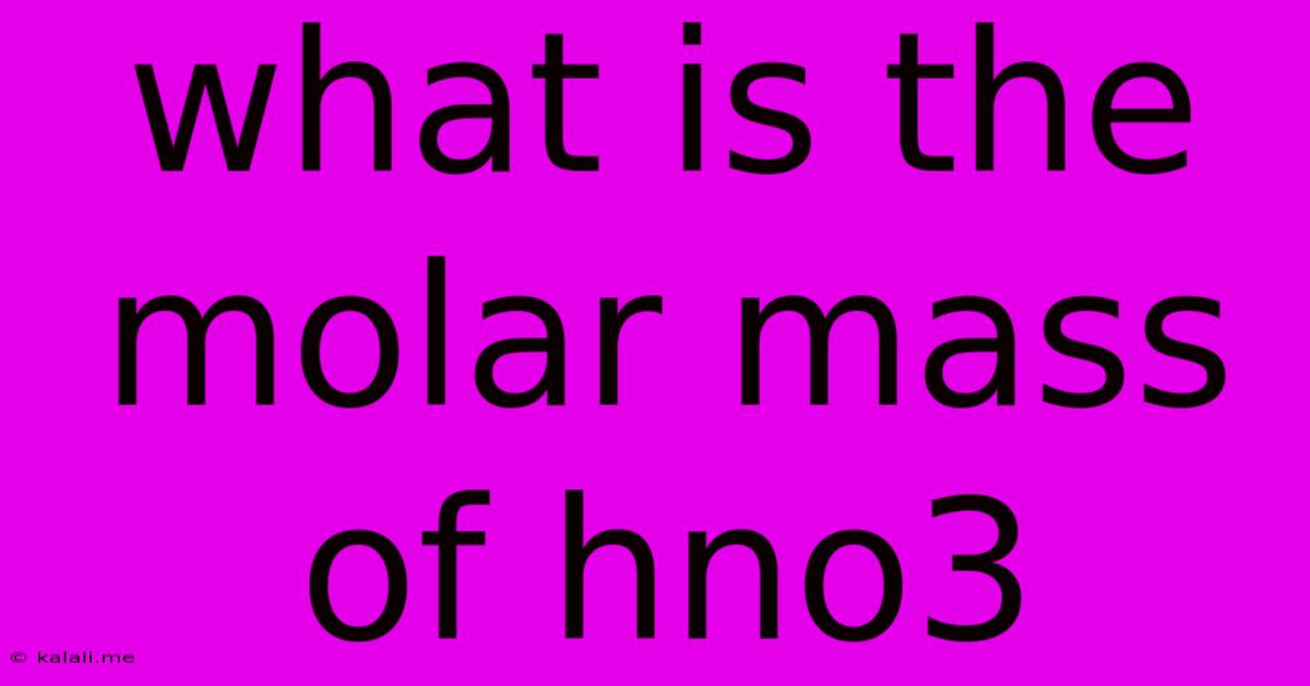What Is The Molar Mass Of Hno3