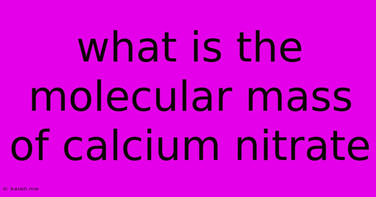 What Is The Molecular Mass Of Calcium Nitrate