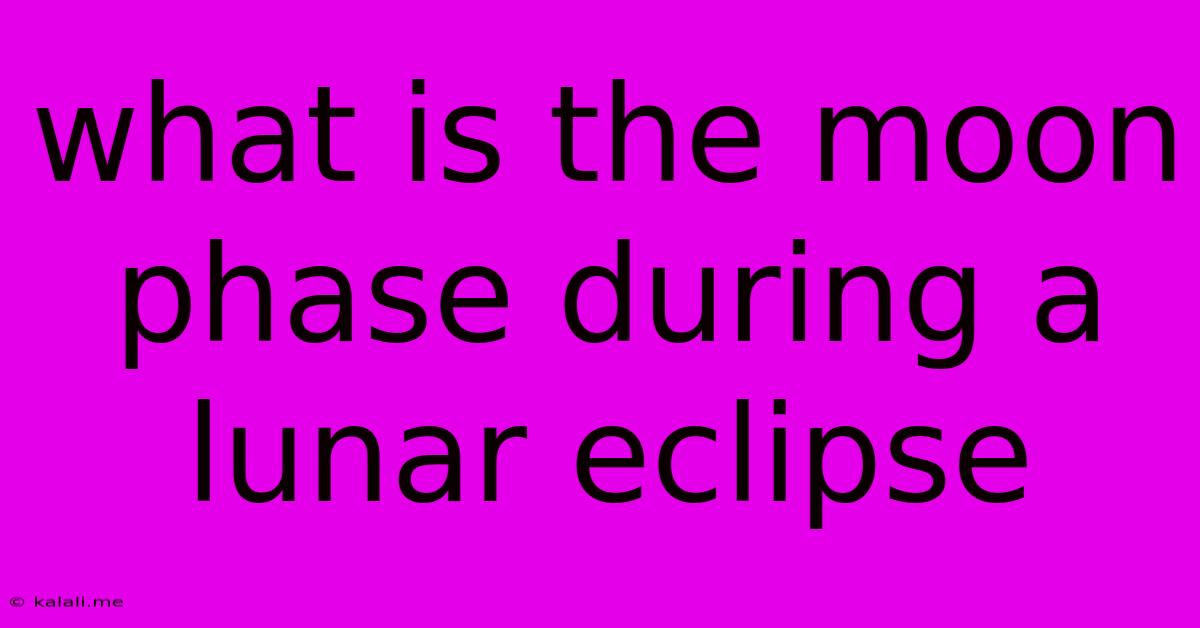 What Is The Moon Phase During A Lunar Eclipse