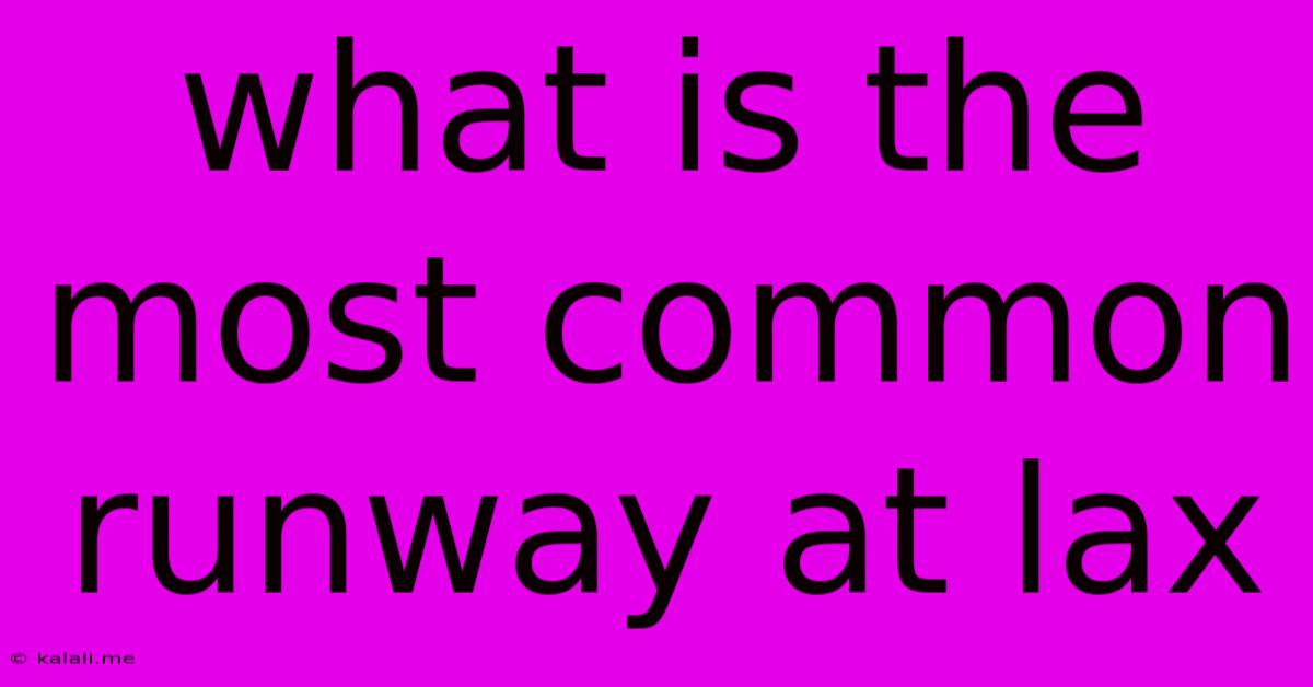 What Is The Most Common Runway At Lax