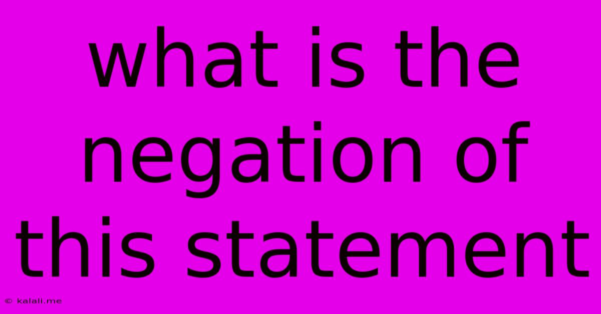 What Is The Negation Of This Statement