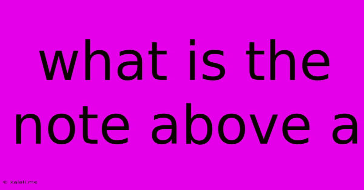 What Is The Note Above A