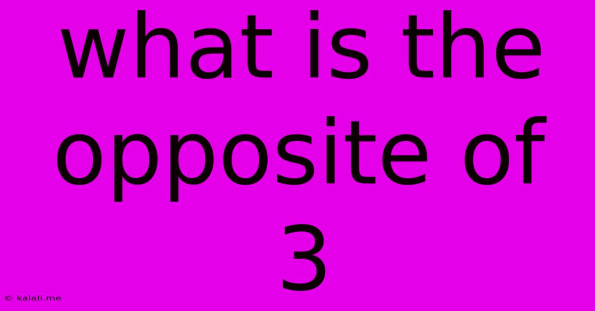 What Is The Opposite Of 3
