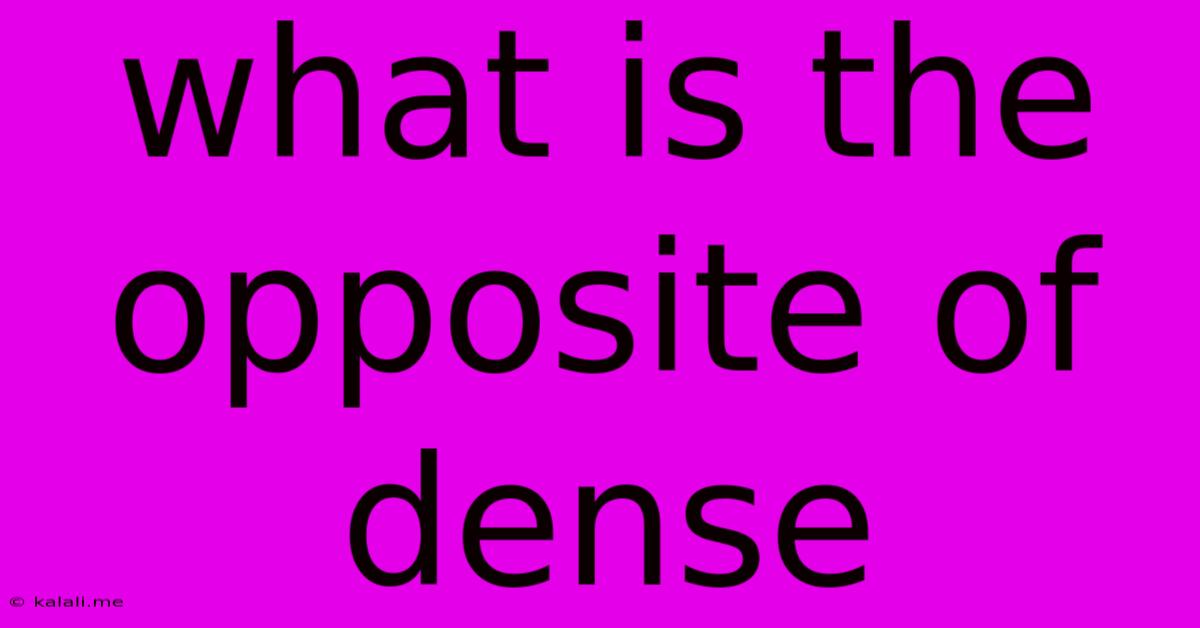 What Is The Opposite Of Dense