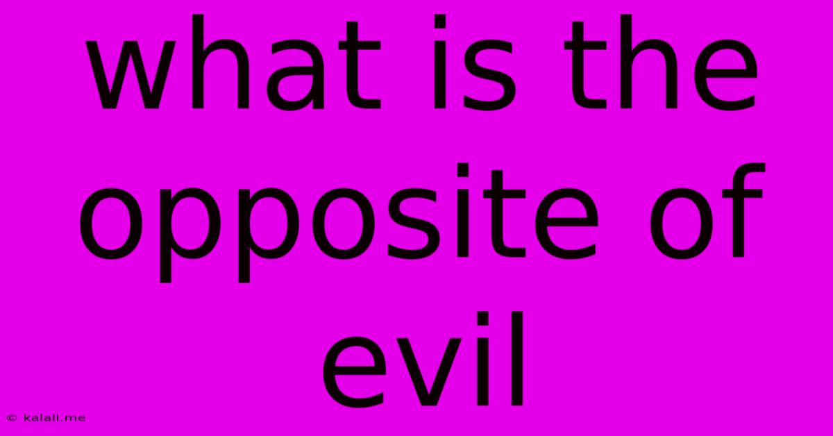 What Is The Opposite Of Evil