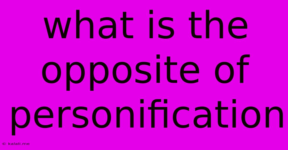 What Is The Opposite Of Personification