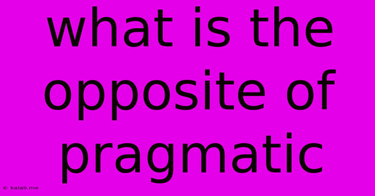 What Is The Opposite Of Pragmatic