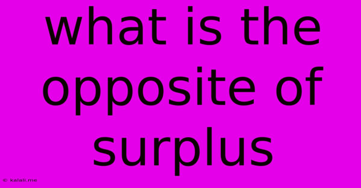 What Is The Opposite Of Surplus