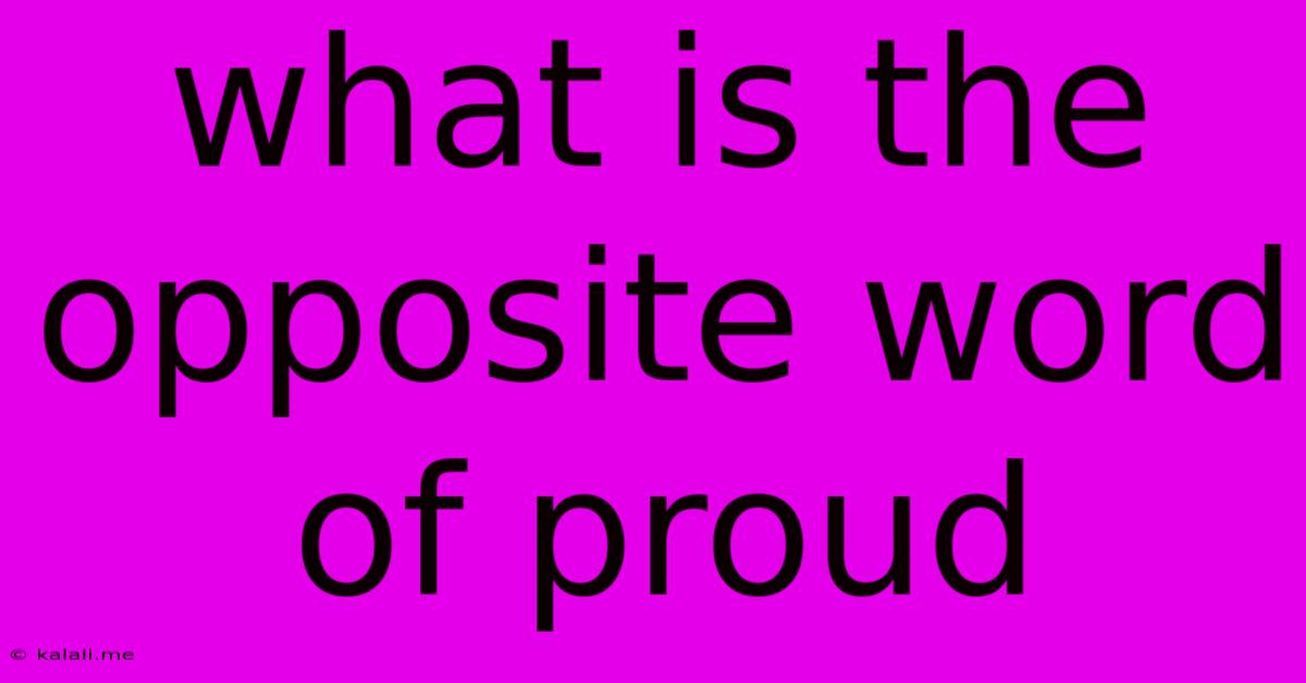 What Is The Opposite Word Of Proud