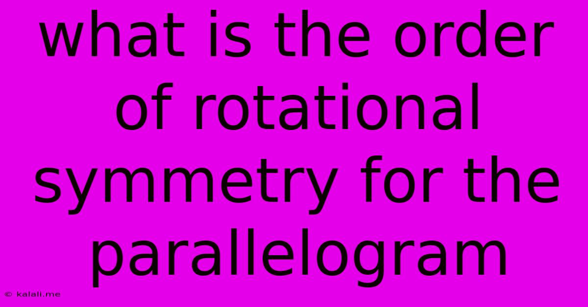 What Is The Order Of Rotational Symmetry For The Parallelogram