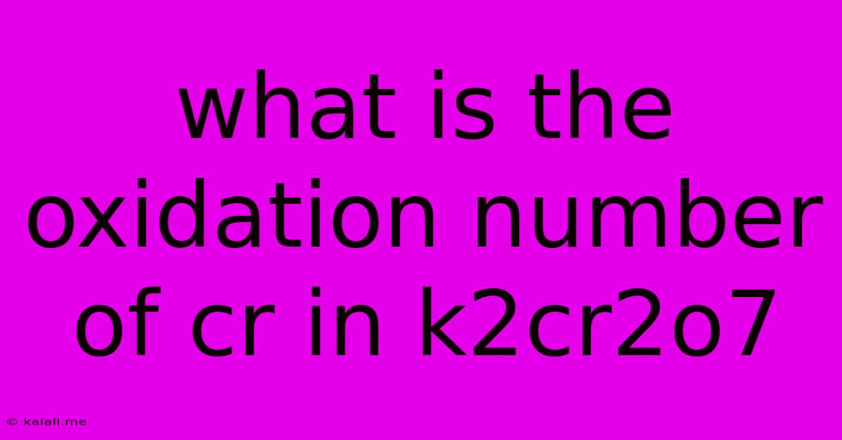 What Is The Oxidation Number Of Cr In K2cr2o7