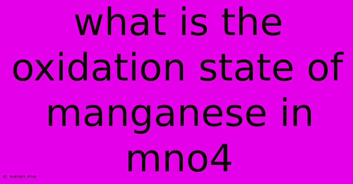 What Is The Oxidation State Of Manganese In Mno4