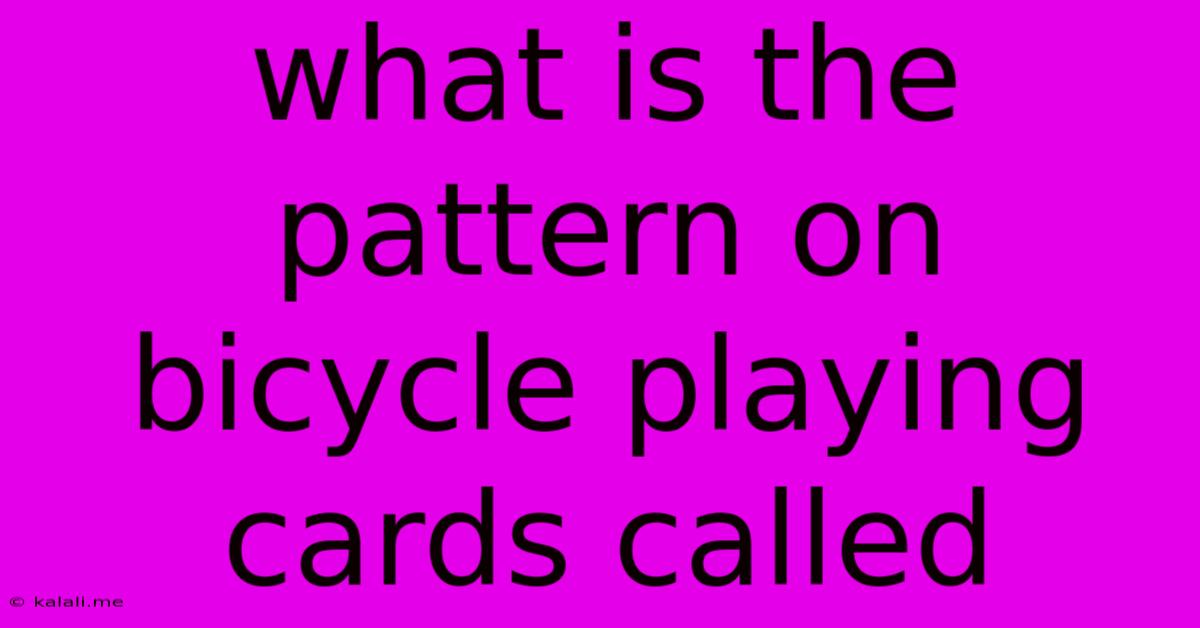 What Is The Pattern On Bicycle Playing Cards Called
