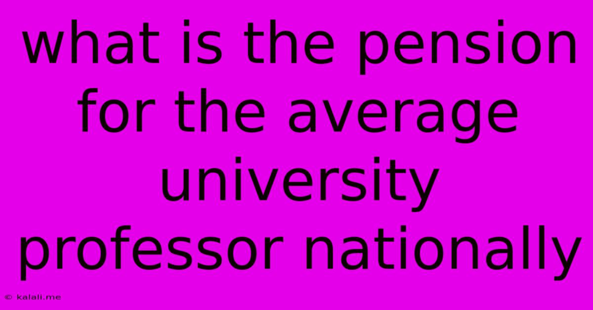 What Is The Pension For The Average University Professor Nationally
