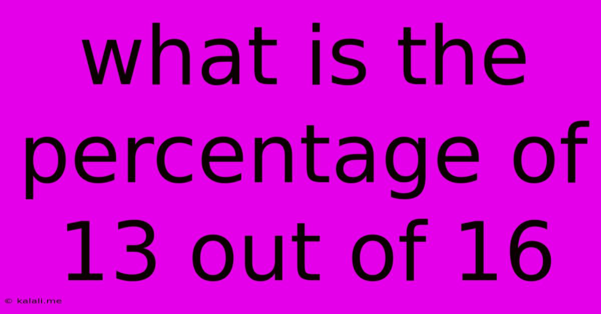 What Is The Percentage Of 13 Out Of 16