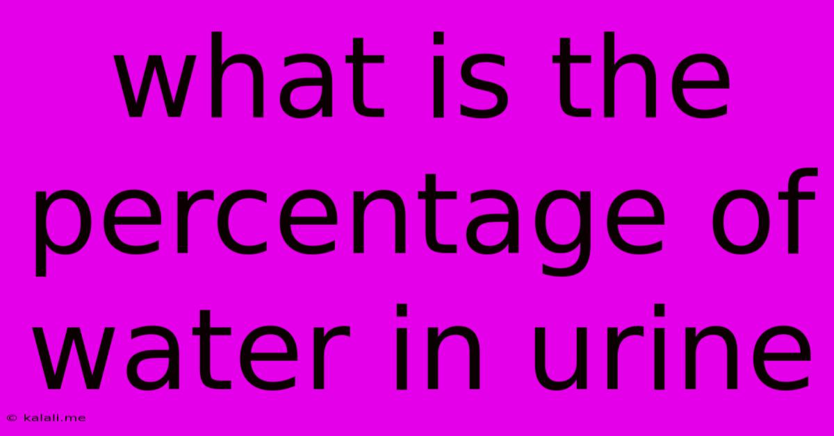 What Is The Percentage Of Water In Urine