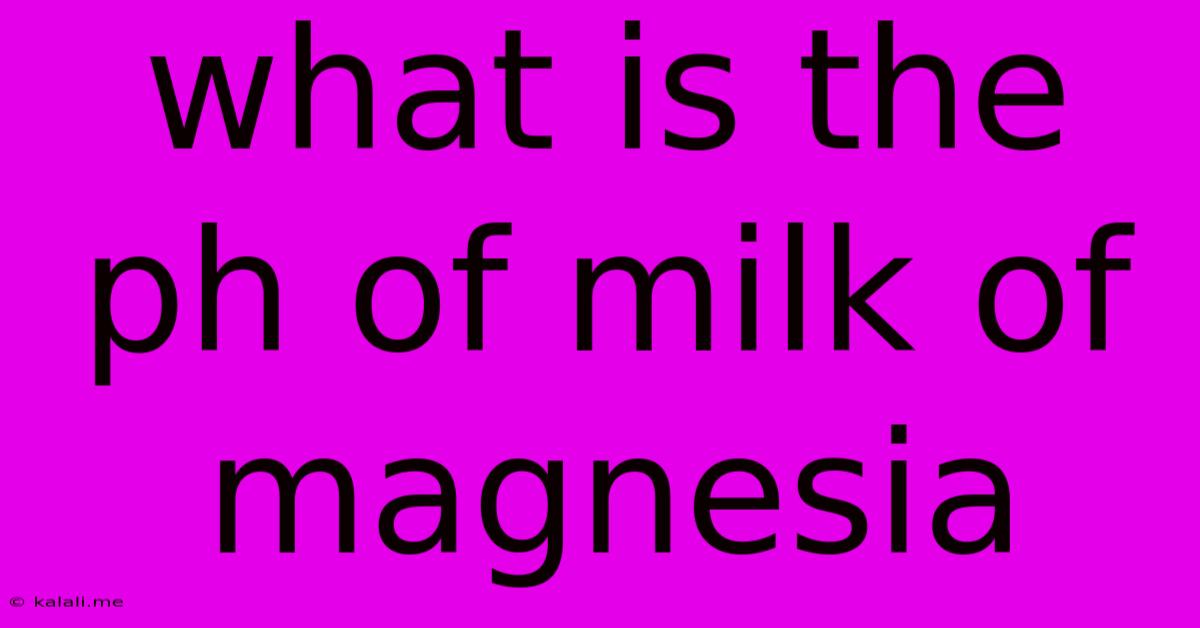What Is The Ph Of Milk Of Magnesia