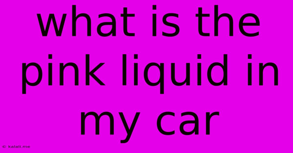 What Is The Pink Liquid In My Car