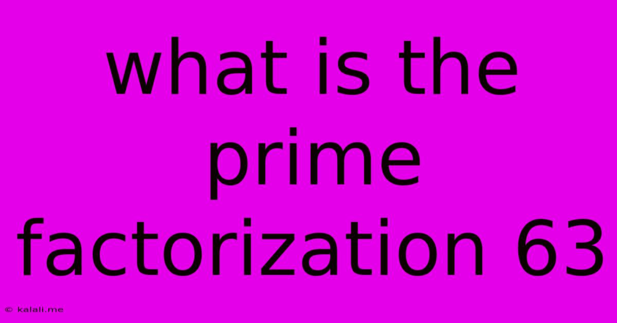 What Is The Prime Factorization 63