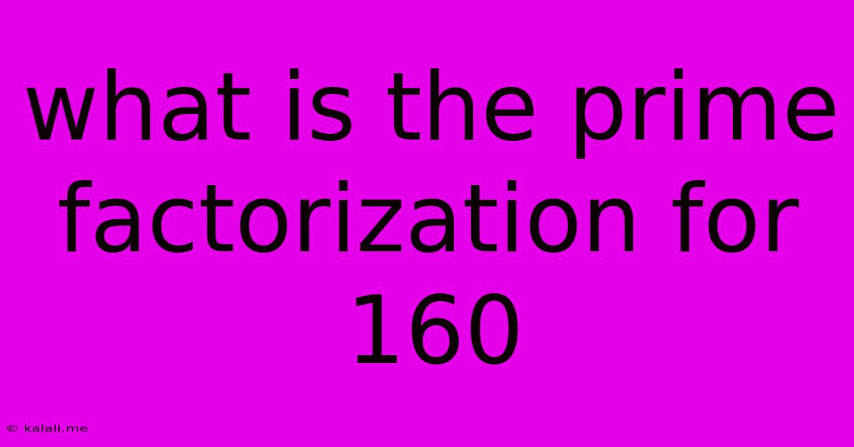 What Is The Prime Factorization For 160