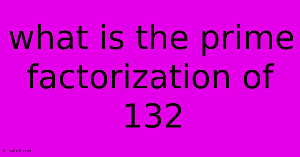 What Is The Prime Factorization Of 132