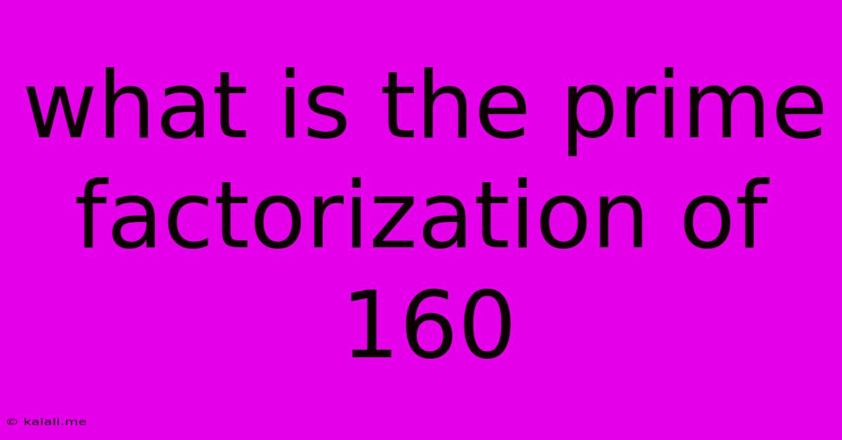 What Is The Prime Factorization Of 160
