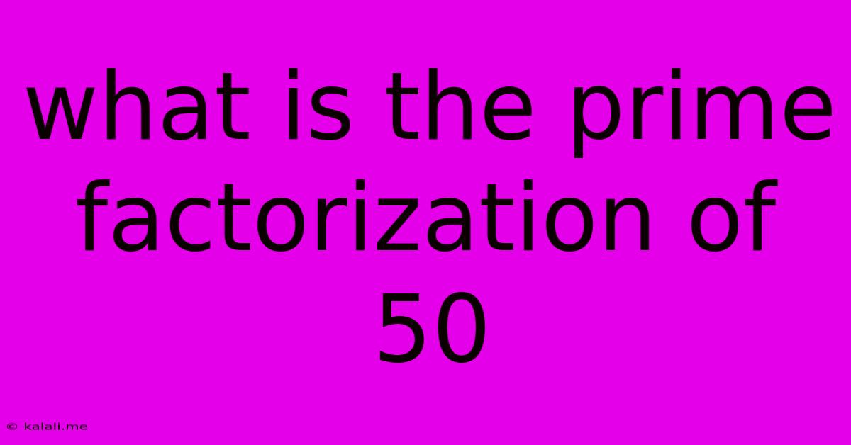 What Is The Prime Factorization Of 50