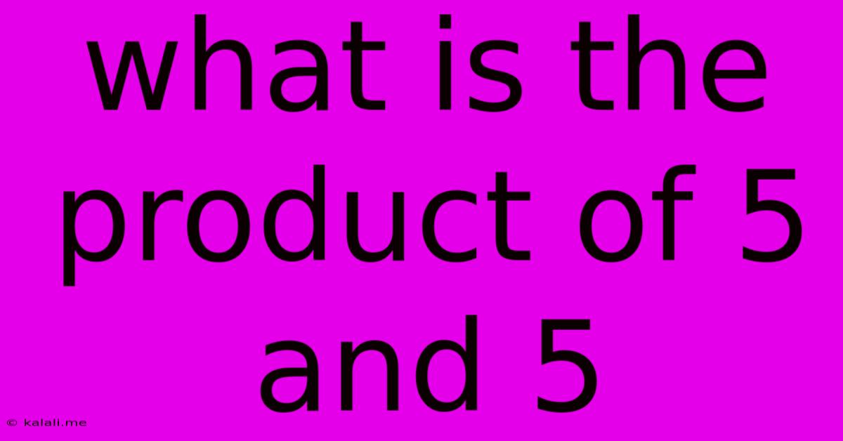 What Is The Product Of 5 And 5