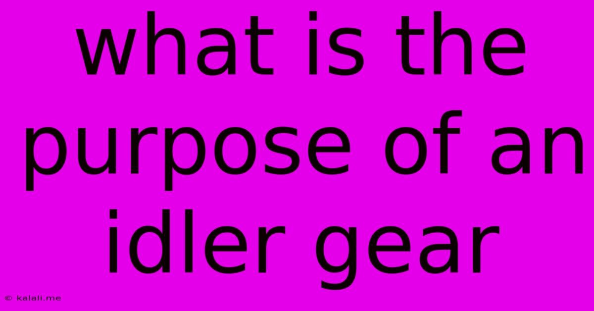 What Is The Purpose Of An Idler Gear