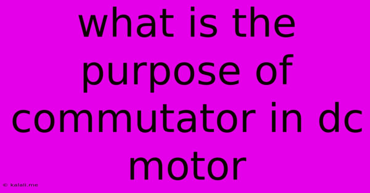 What Is The Purpose Of Commutator In Dc Motor