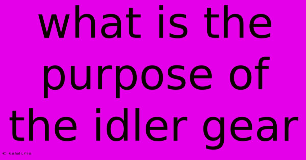 What Is The Purpose Of The Idler Gear