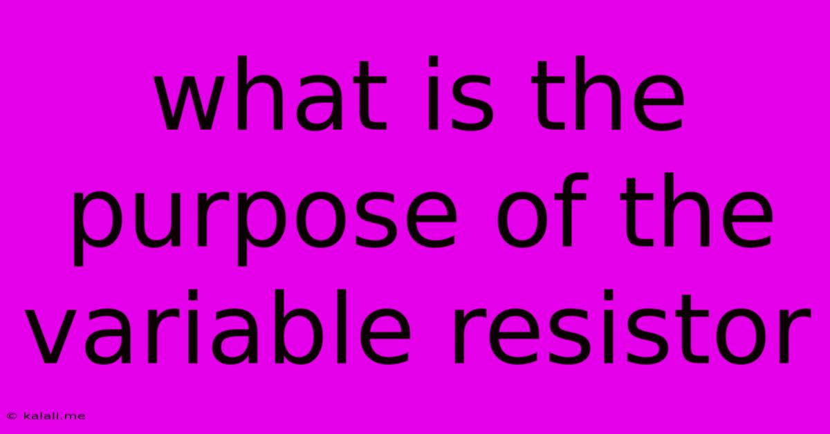 What Is The Purpose Of The Variable Resistor
