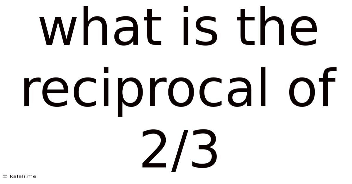 What Is The Reciprocal Of 2/3