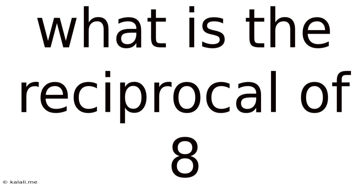 What Is The Reciprocal Of 8
