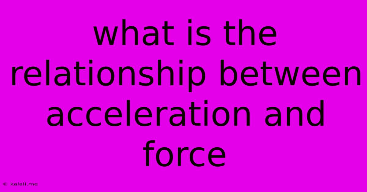 What Is The Relationship Between Acceleration And Force