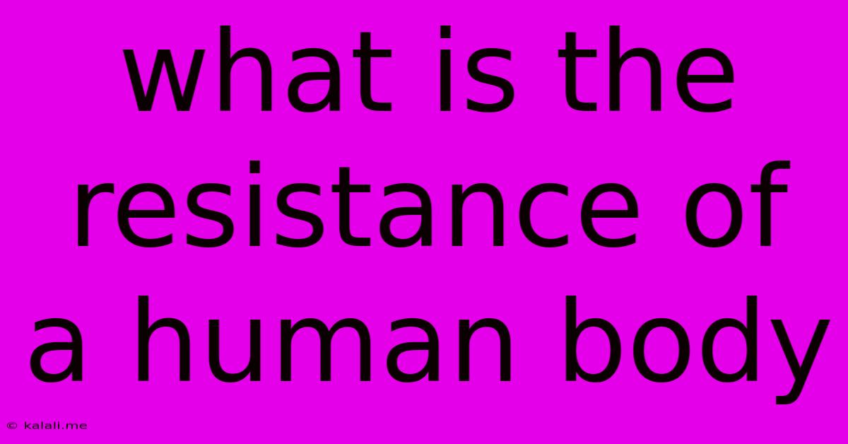 What Is The Resistance Of A Human Body