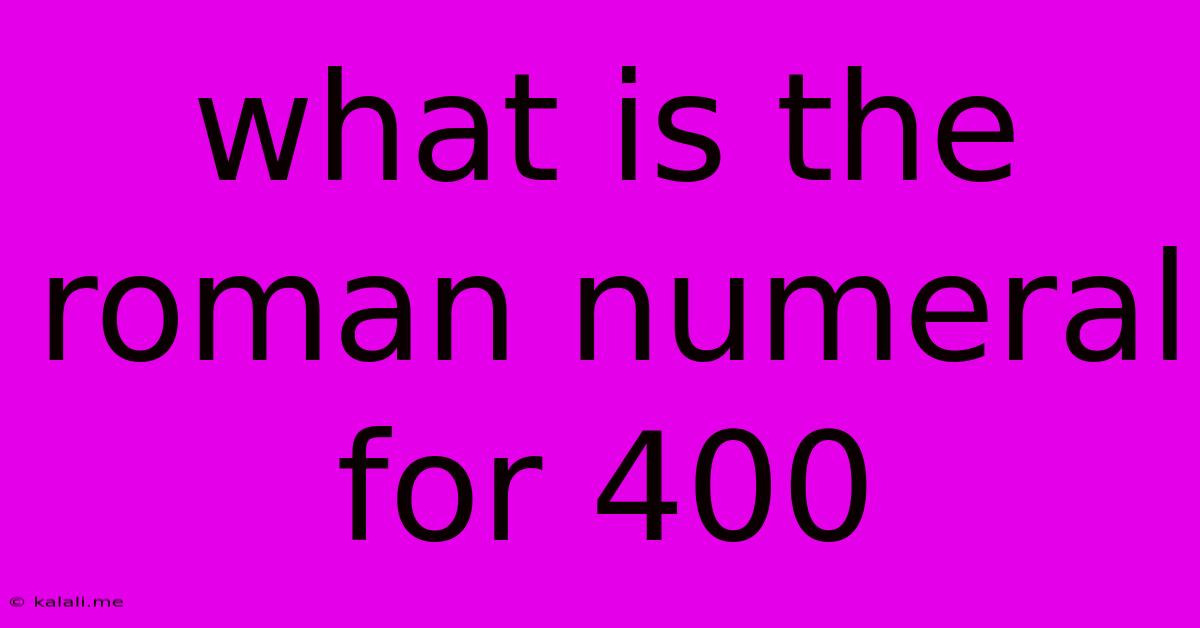 What Is The Roman Numeral For 400