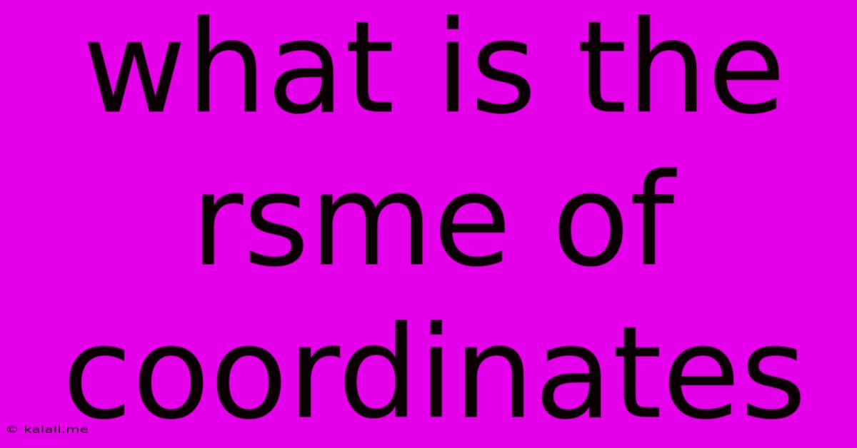 What Is The Rsme Of Coordinates