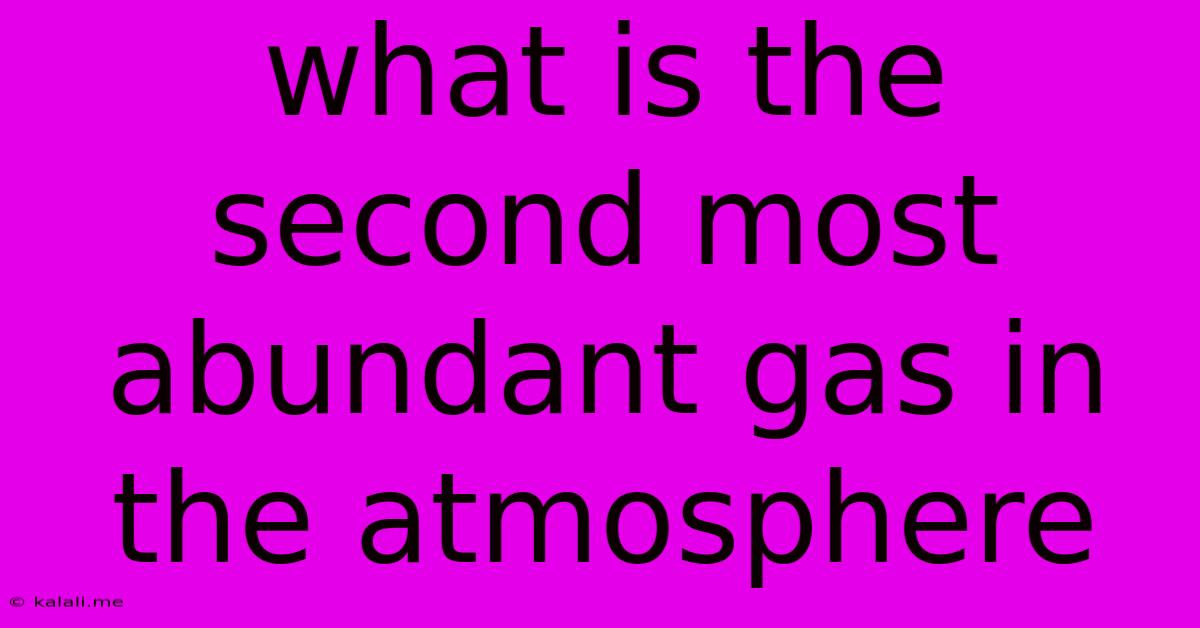 What Is The Second Most Abundant Gas In The Atmosphere