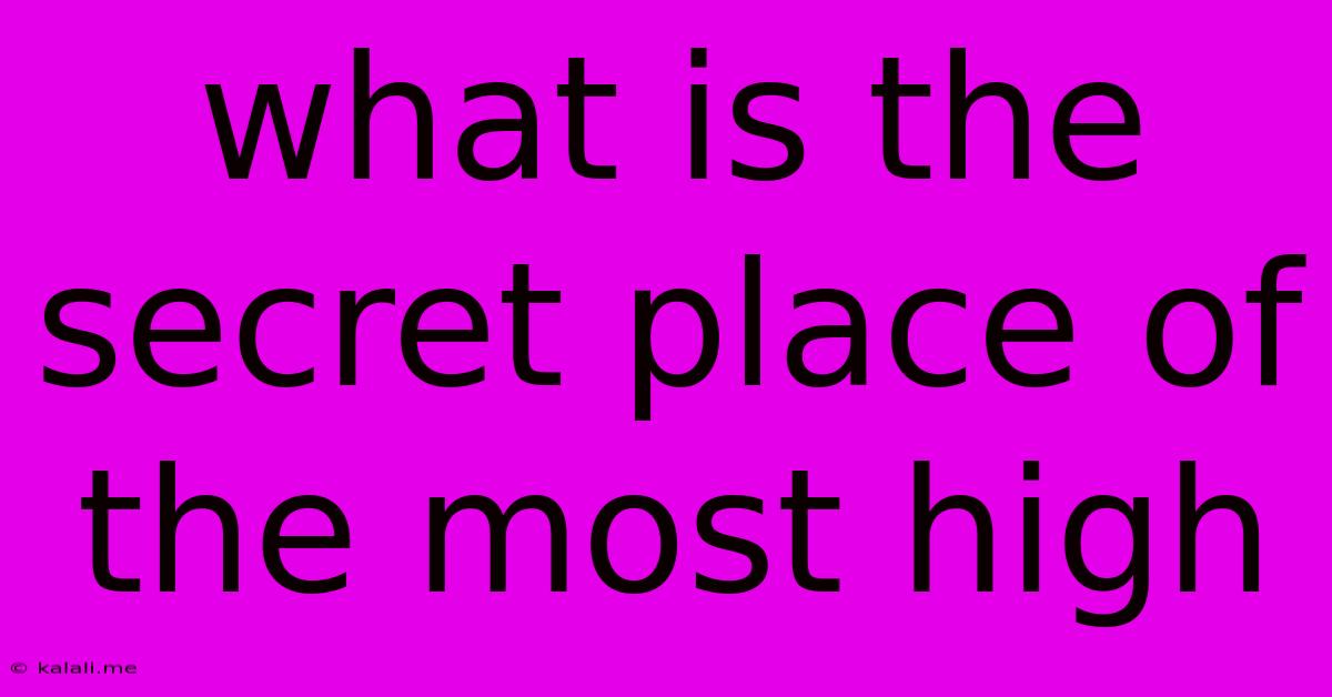 What Is The Secret Place Of The Most High