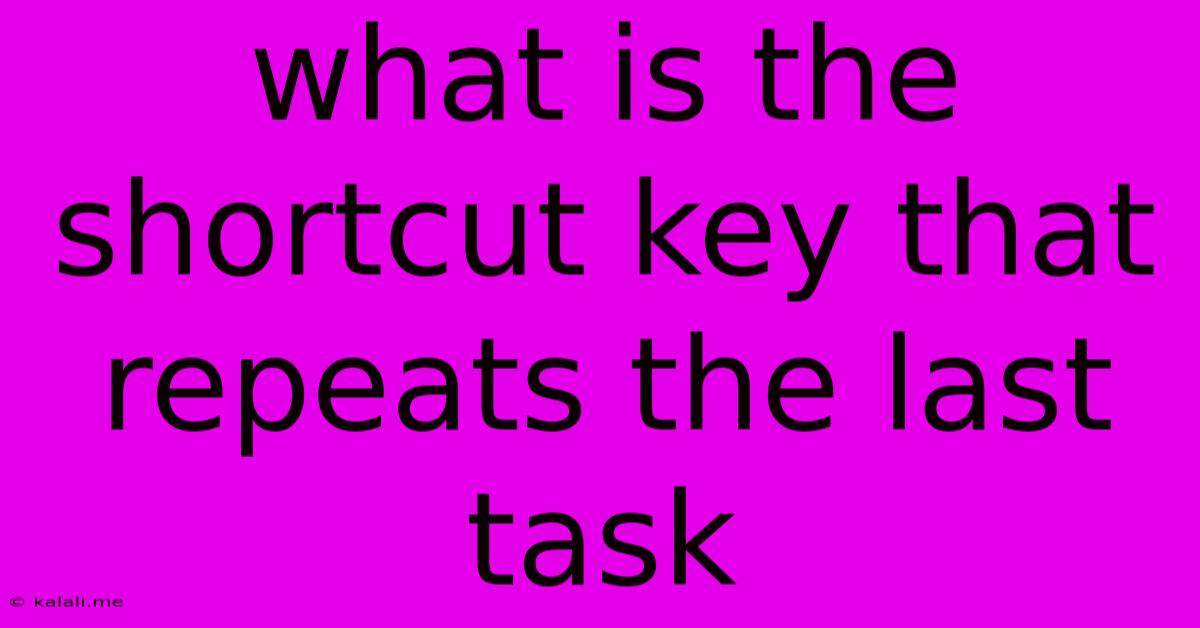 What Is The Shortcut Key That Repeats The Last Task