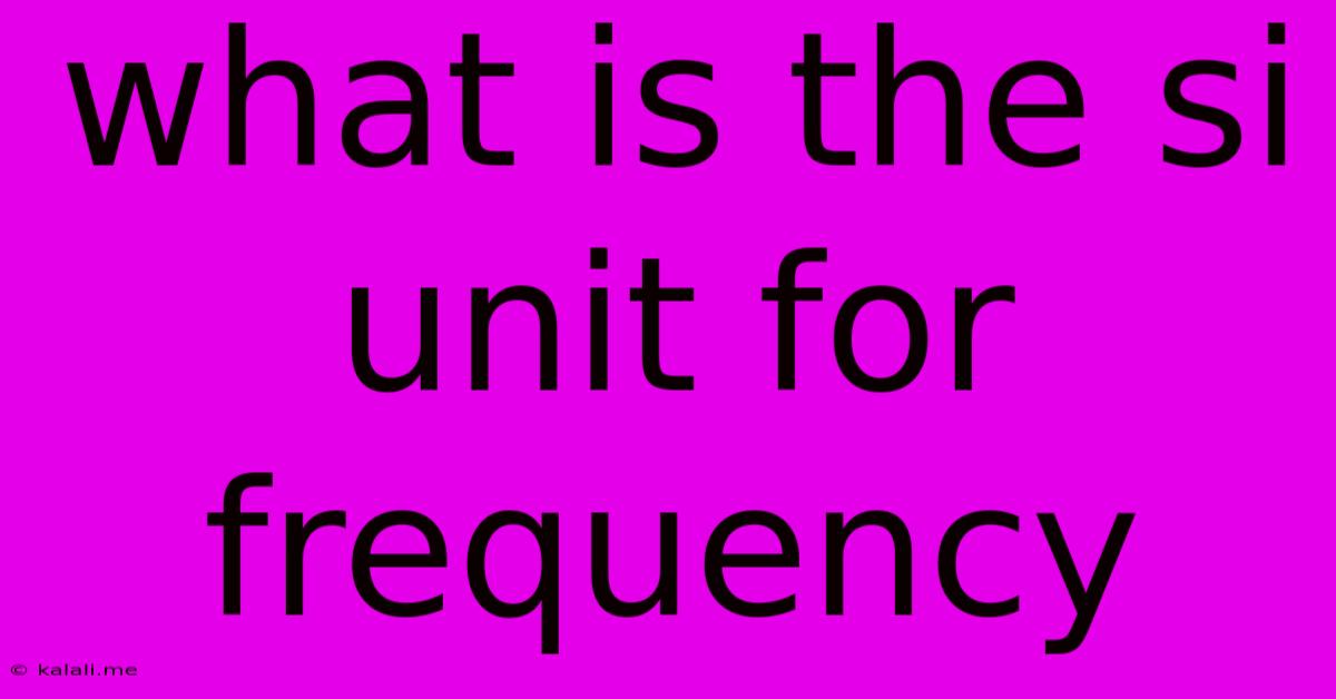 What Is The Si Unit For Frequency