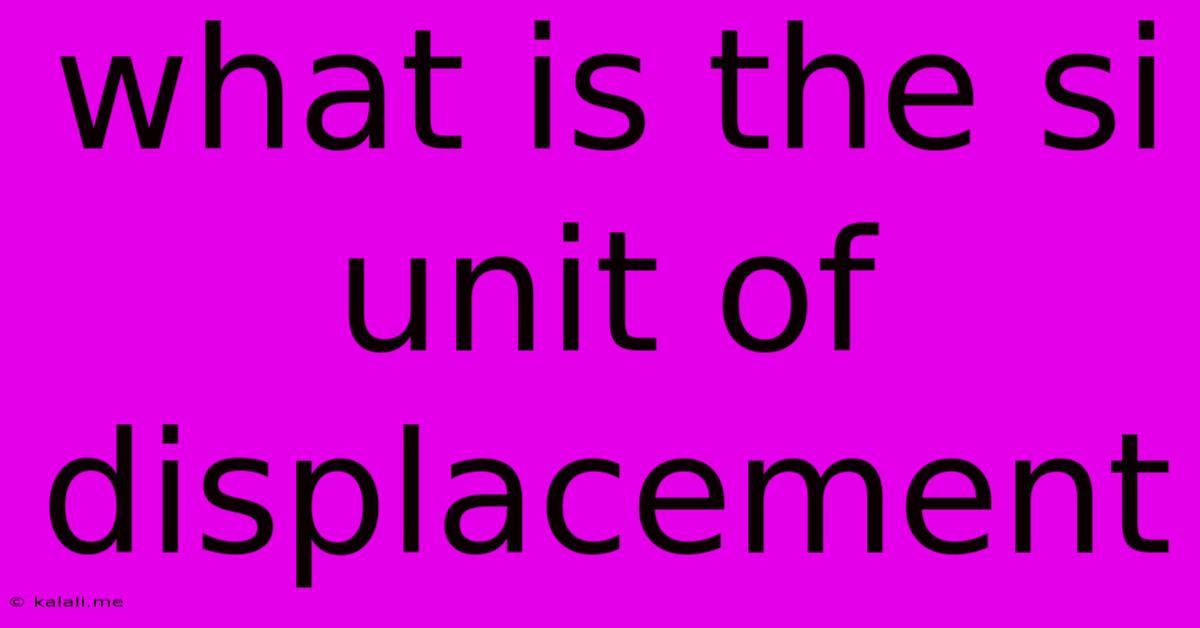 What Is The Si Unit Of Displacement