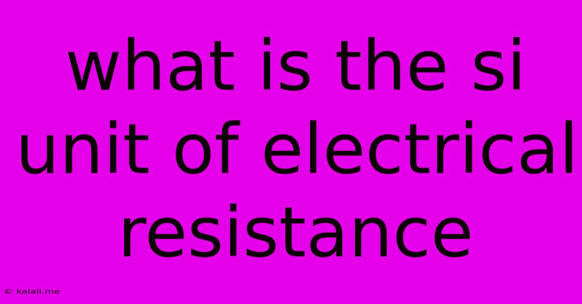 What Is The Si Unit Of Electrical Resistance