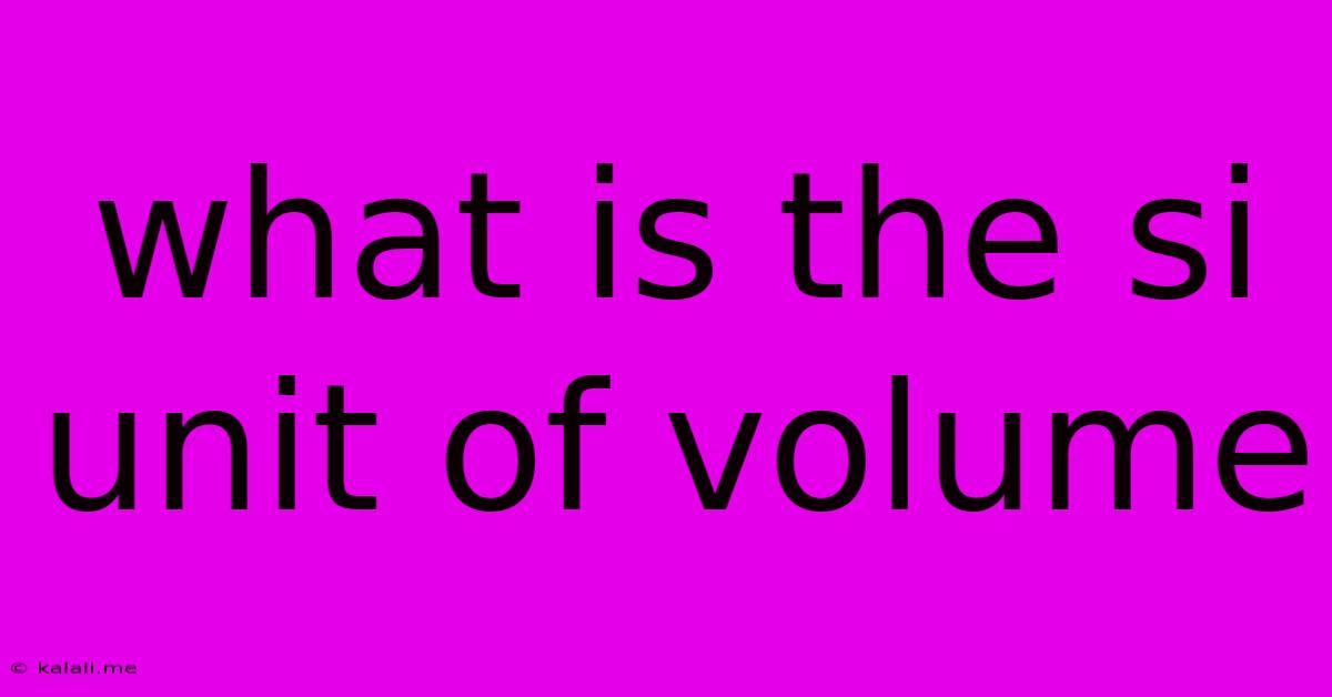 What Is The Si Unit Of Volume