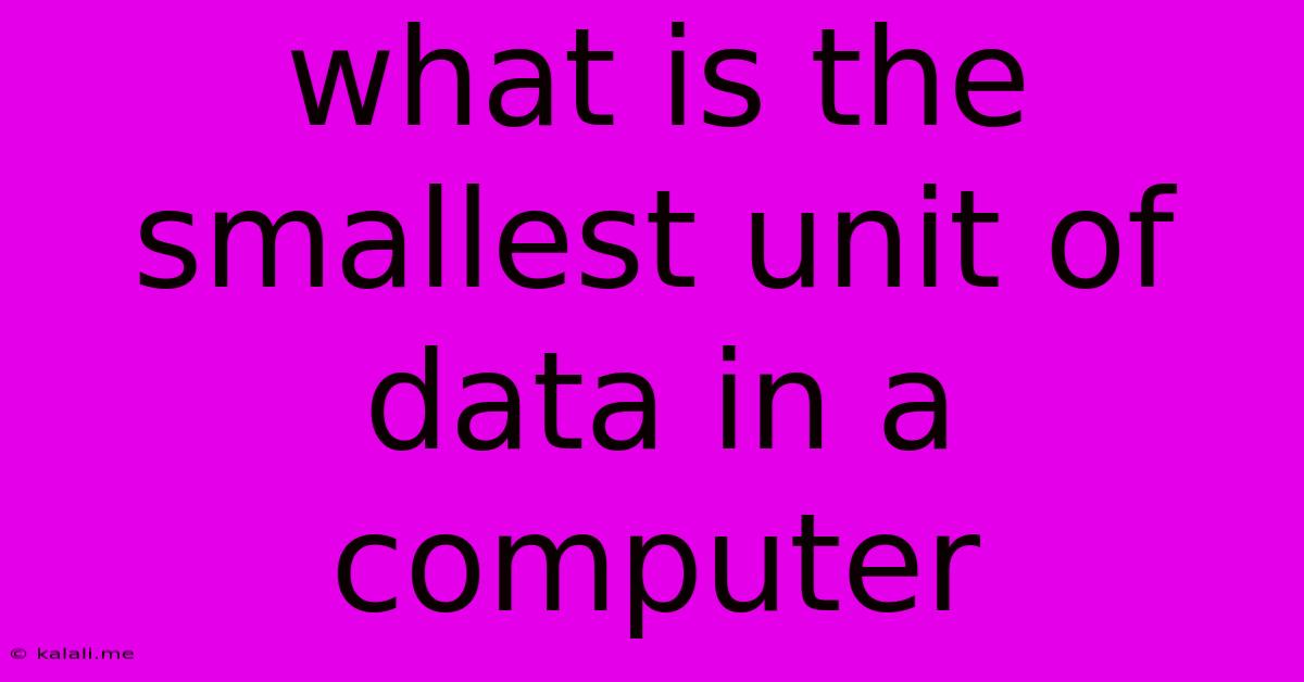 What Is The Smallest Unit Of Data In A Computer