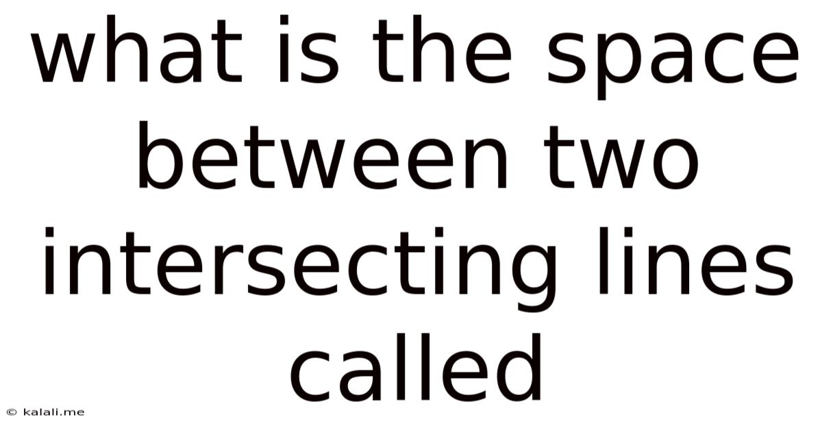 What Is The Space Between Two Intersecting Lines Called