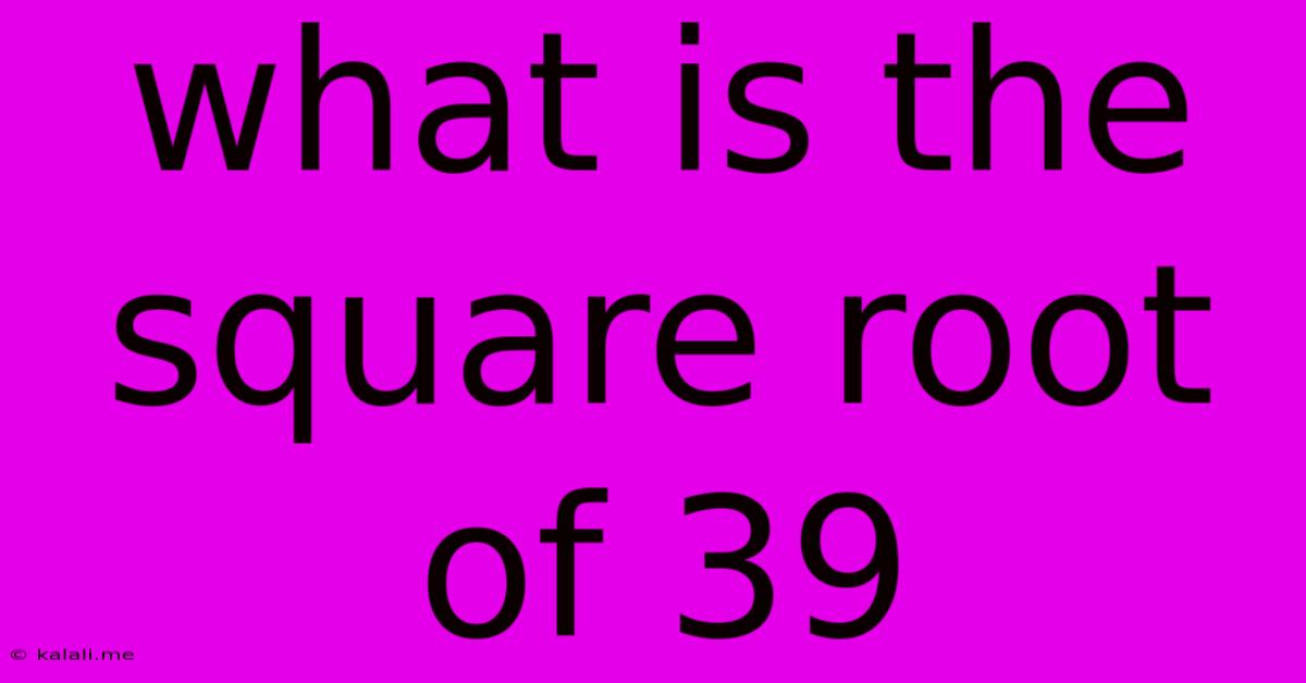 What Is The Square Root Of 39
