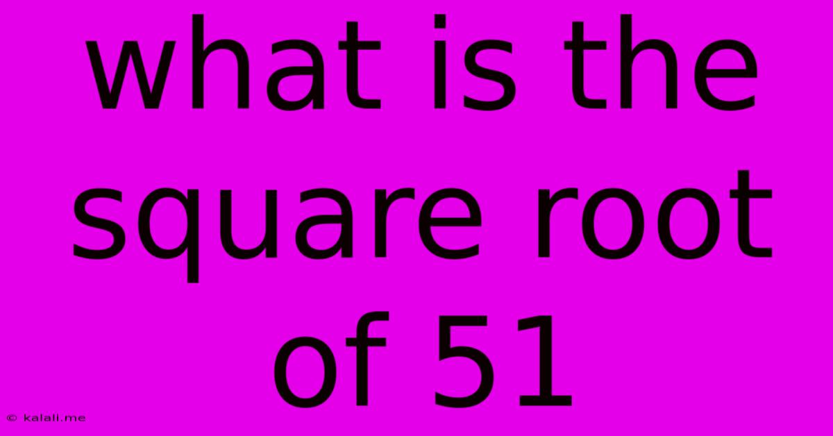 What Is The Square Root Of 51